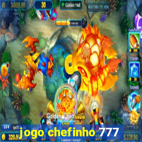 jogo chefinho 777